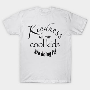 Kindness all the cool kids are doing it T-Shirt